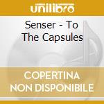 Senser - To The Capsules cd musicale di Senser