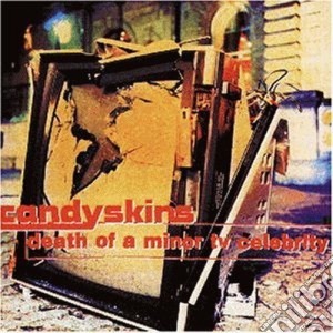 Candyskins - Death Of A Minor Tv Celebrity cd musicale di CANDY SKINS
