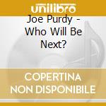 Joe Purdy - Who Will Be Next? cd