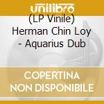 (LP Vinile) Herman Chin Loy - Aquarius Dub vinile