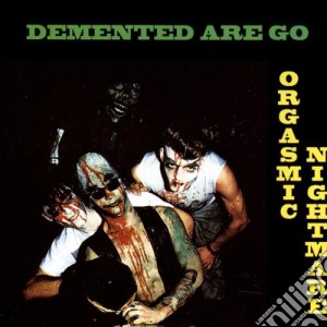 Demented Are Go - Orgasmic Nightmare cd musicale di Demented Are Go