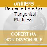 Demented Are Go - Tangenital Madness cd