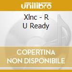Xlnc - R U Ready cd musicale di Xlnc