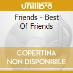 Friends - Best Of Friends cd musicale di Friends