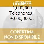 4,000,000 Telephones - 4,000,000 Telephones cd