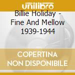 Billie Holiday - Fine And Mellow 1939-1944 cd musicale di Billie Holiday