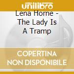 Lena Horne - The Lady Is A Tramp cd musicale di Lena Horne