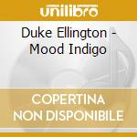 Duke Ellington - Mood Indigo cd musicale di Duke Ellington