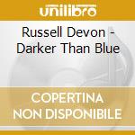 Russell Devon - Darker Than Blue cd musicale di Russell Devon