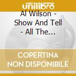 Al Wilson - Show And Tell - All The Hits Plus More cd