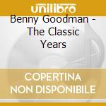 Benny Goodman - The Classic Years cd musicale di Benny Goodman
