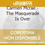 Carmen Mcrae - The Masquerade Is Over cd musicale di Carmen Mcrae