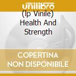 (lp Vinile) Health And Strength cd