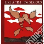 Like A Tim - I'm Serious cd