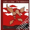 Like A Tim - I'm Serious cd