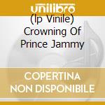 (lp Vinile) Crowning Of Prince Jammy lp vinile di PRINCE JAMMY