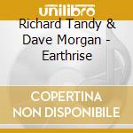 Richard Tandy & Dave Morgan - Earthrise cd musicale