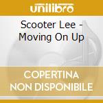 Scooter Lee - Moving On Up cd musicale di Scooter Lee