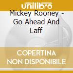 Mickey Rooney - Go Ahead And Laff cd