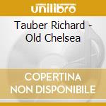 Tauber Richard - Old Chelsea cd