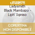 Ladysmith Black Mambazo - Liph' Iqiniso cd musicale di Ladysmith Black Mambazo