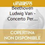 Beethoven Ludwig Van - Concerto Per Piano N.4 Op 58 In Sol (1805 6) (2 Cd) cd