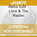 Alisha Sufit - Love & The Maiden cd