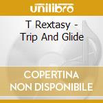 T Rextasy - Trip And Glide cd musicale di T Rextasy