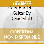 Gary Bartlett - Guitar By Candlelight cd