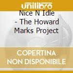 Nice N Idle - The Howard Marks Project cd