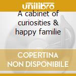 A cabinet of curiosities & happy familie cd