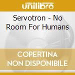 Servotron - No Room For Humans cd