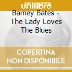 Barney Bates - The Lady Loves The Blues cd