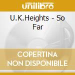 U.K.Heights - So Far cd musicale di U.K.Heights