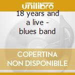 18 years and a live - blues band cd musicale di The blues band