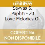 Savvas S. Paphiti - 20 Love Melodies Of cd