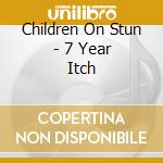 Children On Stun - 7 Year Itch cd