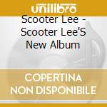 Scooter Lee - Scooter Lee'S New Album cd musicale di Scooter Lee