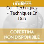 Cd - Techniques - Techniques In Dub cd musicale di V/A