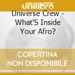 Universe Crew - What'S Inside Your Afro? cd musicale di Universe Crew