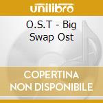 O.S.T - Big Swap Ost cd