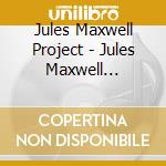 Jules Maxwell Project - Jules Maxwell Project cd