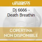 Dj 6666 - Death Breathin cd