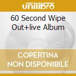 60 Second Wipe Out+live Album cd
