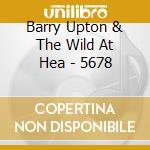 Barry Upton & The Wild At Hea - 5678 cd