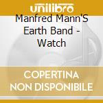 Manfred Mann'S Earth Band - Watch cd musicale di MANN MANFRED