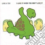 Like A Tim - I Like It When You Don't Like cd