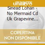 Sinead Lohan - No Mermaid Cd Uk Grapevine 1998 cd