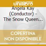 Angela Kay (Conductor) - The Snow Queen - A Magical Adventure Tol cd