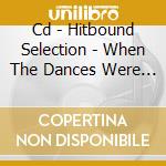 Cd - Hitbound Selection - When The Dances Were Cha cd